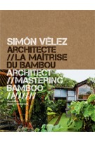 Simón Vélez. Architect Mastering Bamboo - Architecte la Maitrise du Bamboo | Pierre Frey | 9782330012373