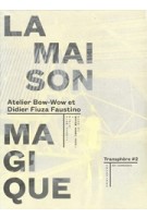 LA MAISON MAGIQUE. Transphère #02 | Atelier Bow-wow et Didier Fiuza Faustino | 9782840668947