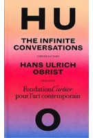 Hans Ulrich Obrist, Infinite Conversations | Hans Ulrich Obrist | 9782869251489 | Fondation Cartier pour l'art contemporain