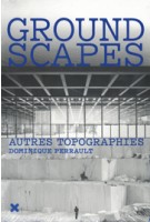 GROUNDSCAPES | Dominique Perrault | 9782910385996