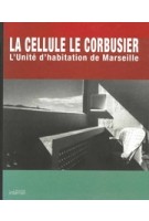 The Cell Le Corbusier. L'unite D'habitation de Marseille - Le Cellule Le Corbusier. L'unite D'habitation de Marseille | 9782919230082