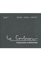 Le Corbusier. Polychromie architecturale. Le Corbusier's Color Keyboards from 1931 and 1959 - 3rd revised edition | Arthur Rüegg | 9783035606614