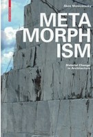 Metamorphism material change in architecture | Akos Moravanszky | Birkhauser | 9783035610192
