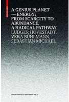 A GENIUS PLANET energy: from scarcity to abundance - a radical pathway | Ludger Hovestadt, Vera Buhlmann, Sebastian Michael | Birkhauser | 9783035614060