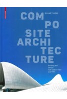 Composite Architecture. Building and Design with Carbon Fiber and FRPs | Quang Truong | 9783035619409 | Birkhäuser