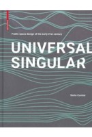 Universal Singular. Public Space Design of the Early 21st Century | Sonia Curnier | 9783035620948 | Birkhäuser