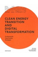Building Better - Less - Different. Clean Energy Transition and Digital Transformation. Fundamentals - Case Studies - Strategies | Felix Heisel, Dirk E. Hebel, Andreas Wagner, Moritz Dörstelmann | 9783035621174 | Birkhäuser