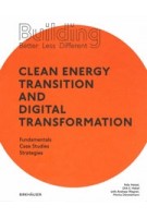 Building Better - Less - Different. Clean Energy Transition and Digital Transformation. Fundamentals - Case Studies - Strategies | Felix Heisel, Dirk E. Hebel, Andreas Wagner, Moritz Dörstelmann | 9783035621174 | Birkhäuser