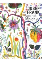 Josef Frank. Against Design. The Architect’s Anti-Formalist Oeuvre - Das anti-formalistische Werk des Architekten | Christoph Thun-Hohenstein, Hermann Czech, Hackenschmidt | 9783035624724 | Birkhäuser, MAK