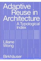 Adaptive Reuse in Architecture. A Typological Index | Liliane Wong | 9783035625639 | Birkhäuser