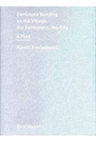 Continued Building on the Village, the Settlement, the City. A Plea | Albert Kirchengast | 9783035626506 | Birkhäuser