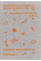 Building for Everyday Life - Bauen für den Alltag. Baumschlager Eberle Berlin 2010-2025 | Jürgen Tietz Edited by: Gerd Jäger, Claudia Klein, Corinna Moesges | 9783035628388 | Birkhäuser