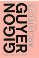 Gigon/Guyer Architects. Works & Projects 2001-2011 | Gerhard Mack, Arthur Rüegg, Philip Ursprung | 9783037782767