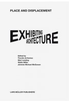 Place and Displacement. Exhibiting Architecture | Thordis Arrhenius, Mari Lending, Wallis Miller, Jéremie Michael McGowan | 9783037784167
