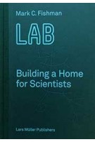 LAB Building a Home for Scientists | Mark C. Fishman | 9783037784976 | Lars Müller Publishers