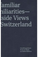 Unfamiliar Familiarities-Outside Views on Switzerland | 9783037785102 | Edited by Peter Pfrunder, Lars Willumeit, Tatyana Franck, In collboration with Fotostiftung Schweiz, Winterthur, and Musée de l'Elysée, Lausanne