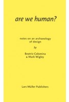 are we human? notes on an archaeology of design | Beatriz Colomina, Mark Wigley | 9783037785119