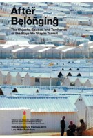 After Belonging. The Objects, Spaces, and Territories of the Ways We Stay in Transit | Lluís Alexandre Casanovas Blanco, Ignacio G. Galán, Carlos Mínguez Carrasco, Alejandra Navarrete Llopis, Marina Otero Verzier | 9783037785201