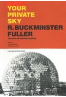 YOUR PRIVATE SKY. R. BUCKMINSTER FULLER. The Art of Design Science | Joachim Krausse, Claude Lichtenstein | 9783037785249 | Lars Müller