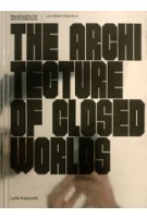 The Architecture of Closed Worlds. Or, What Is the Power of Shit? | Lydia Kallipoliti | 9783037785805