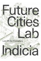 Future Cities Laboratory. Indicia 03 | Stephen Cairns, Devisari Tunas | 9783037786598 | Lars Müller