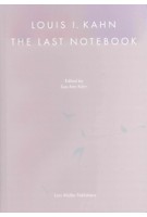 Louis I. Kahn. The Last Notebook | Sue Ann Kahn | 9783037787526 | Lars Müller