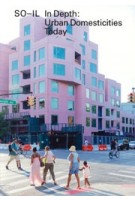 In Depth. Urban Domesticities Today | SO-IL, Florian Idenburg, Jing Liu | 9783037787571 | Lars Müller