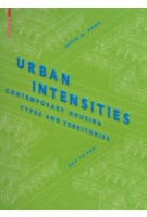 Urban Intensities. Contemporary Housing Types and Territories | Peter G. Rowe, Har Ye Kan | 9783038214779