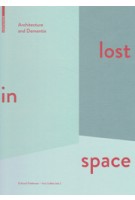 lost in space. Architecture and Dementia | Eckhard Feddersen, Insa Lüdtke | 9783038215004