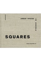 SQUARES. Urban Spaces in Europe | Sophie Wolfrum | 9783038216490 | Birkhäuser