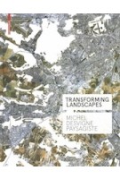 Transforming Landscapes. Michel Desvigne Paysagiste | Francoise Fromonot | 9783038219828 | Birkhäuser