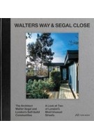 Walters Way and Segal Close. The Architect Walter Segal and London's Self-build Communities. A Look at Two of London's Most Unusual Streets | Alice Grahame | 9783038600497