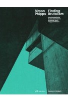 Simon Phipps. Finding Brutalism. Eine fotografische Bestandesaufnahme britischer Nachkriegsarchitektur | Hilar Stadler, Andreas Hertach | 9783038600640 | PARK BOOKS