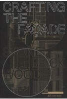 Crafting the Façade. Stone, Brick, Wood | Urs Meister, Machiel Spaan, Carmen Rist-Stadelmann | 9783038601012 | Park Books