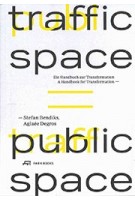 traffic space is public space. A Handbook for Transformation | Stefan Bendiks, Aglaée Degros | 9783038601654 | Park Books