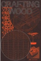 Crafting wood. Structure and Expression | Carmen Rist-Stadelmann, Machiel Spaan, Urs Meister | 9783038602354 | PARK BOOKS