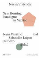 Nueva Vivienda. New Housing Paradigms in Mexico | Jesús Vassallo, Sebastián López Cardozo | 9783038602903 | PARK BOOKS