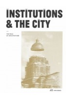 Institutions & The City. The Role of Architecture | Gérald Ledent, Cécile Vandernoot | 9783038602934 | PARK BOOKS