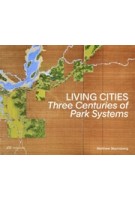 Living Cities. Three Centuries of Park Systems | Matthew Skjonsberg | 9783038603634 | PARK BOOKS