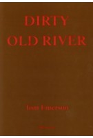 Dirty Old River | Tom Emerson, Sarah Handelman | 9783038604044 | PARK BOOKS