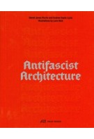 Antifascist Architecture | Andrew Santa Lucia, Daniel Jonas Roche| | 9783038604068 | PARK BOOKS