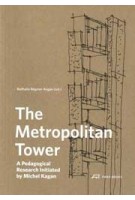 The Metropolitan Tower. A Pedagogical Research Initiated by Michel Kagan | Nathalie Régnier-Kagan | 9783038604266 | PARK BOOKS