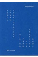 Seoul Urban Architecture. Rising from the Crushing Bowl | Sung Hong Kim | 9783038604662 | PARK BOOKS