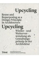 Upcycling. Reuse as a Design Principle in Architecture - Wiederverwendung als Gestaltungsprinzip in der Architektur | Daniel Stockhammer, University of Liechtenstein | 9783038630463 | Triest