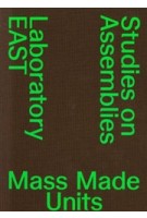 Mass Made Units. Studies on Assemblies | Laboratory EAST, EPFL Lausanne | 9783038630845 | 