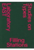 Filling Stations. Studies on Types | EAST – Laboratory, EPFL Lausanne | 9783038630913 | Triest Verlag