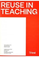 Reuse in Teaching. The Future of the Architectural Design Studio | Lorenzo De Chiffre, Artem Kitaev, Eva Mair, Katharina Paschburg, Katherina Putzer | 9783038630975 | Triest Verlag