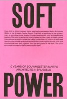  Soft Power. 10 years of bouwmeester maÎtre architecte in Brussels | Jan Denoo, Hedwig van der Linden | 9783753307268 | Walther König