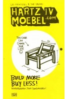 Hartz IV Moebel.com. Build More Buy Less! Konstruieren statt konsumieren | Bo Le-Mentzel | 9783775733953 | Hatje Cantz