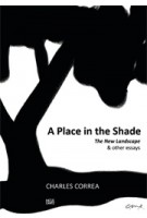 Charles Correa. A Place in the Shade. The New Landscape & Other Essays | Charles Correa | 9783775734011